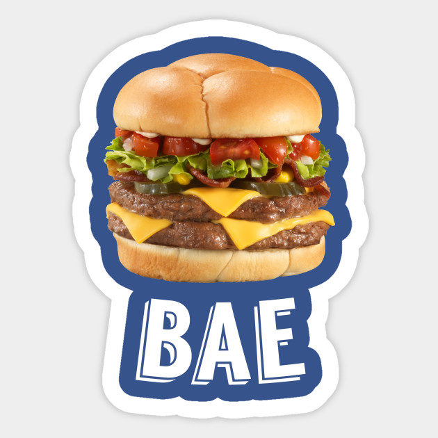 Burger is Bae